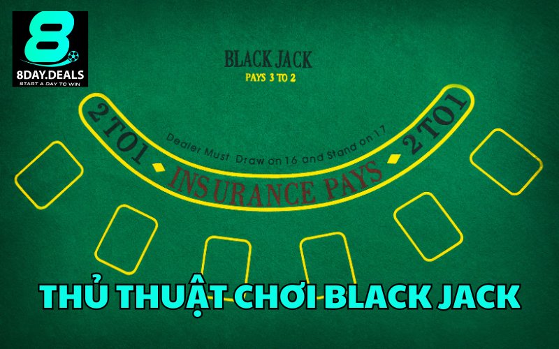 Thủ thuật chơi Black Jack “húp” tiền cực dễ