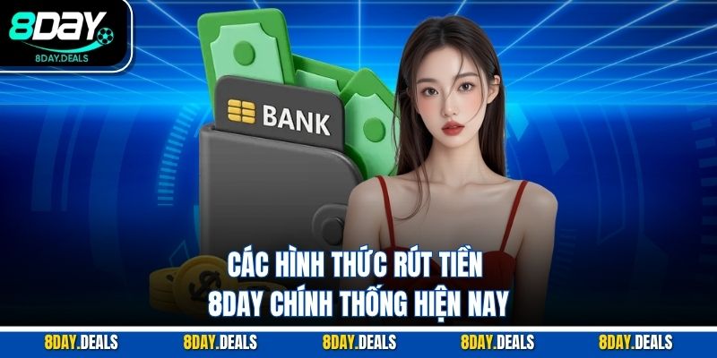 Các hình thức rút tiền 8DAY chính thống hiện nay