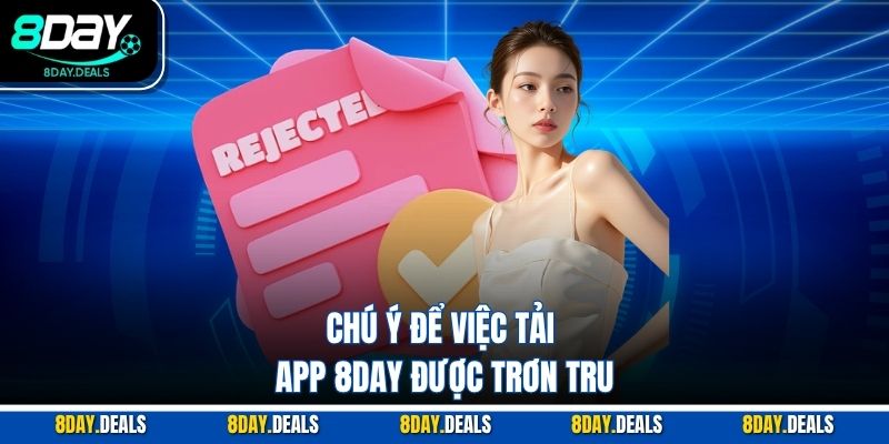 Chú ý để việc tải app 8DAY được trơn tru