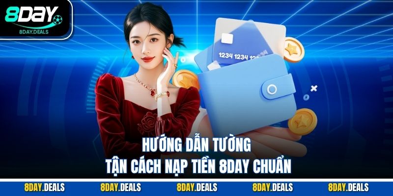 Hướng dẫn tường tận cách nạp tiền 8DAY chuẩn