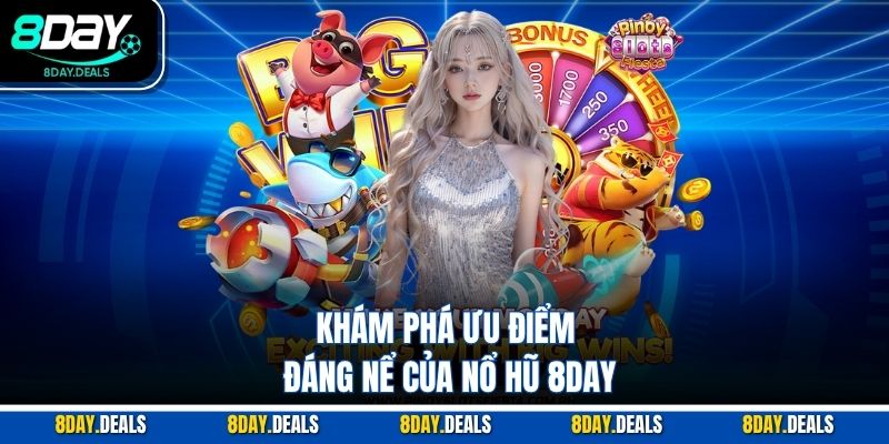 Khám phá ưu điểm đáng nể của nổ hũ 8DAY
