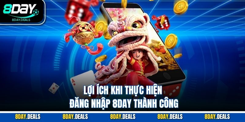 Lợi ích khi thực hiện đăng nhập 8DAY thành công