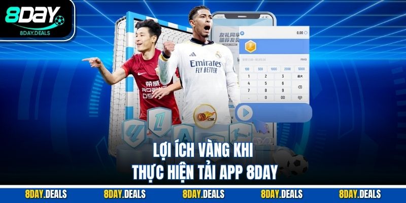 Lợi ích vàng khi thực hiện tải app 8DAY