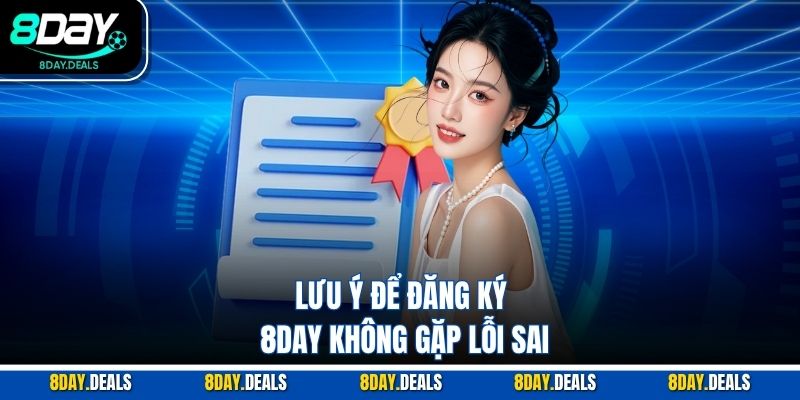 Lưu ý để đăng ký 8DAY không gặp lỗi sai