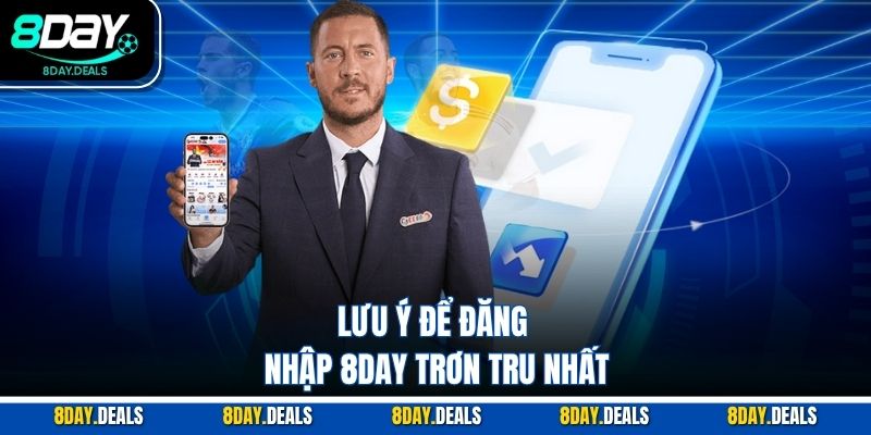 Lưu ý để đăng nhập 8DAY trơn tru nhất