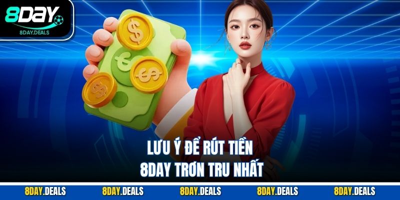 Lưu ý để rút tiền 8DAY trơn tru nhất