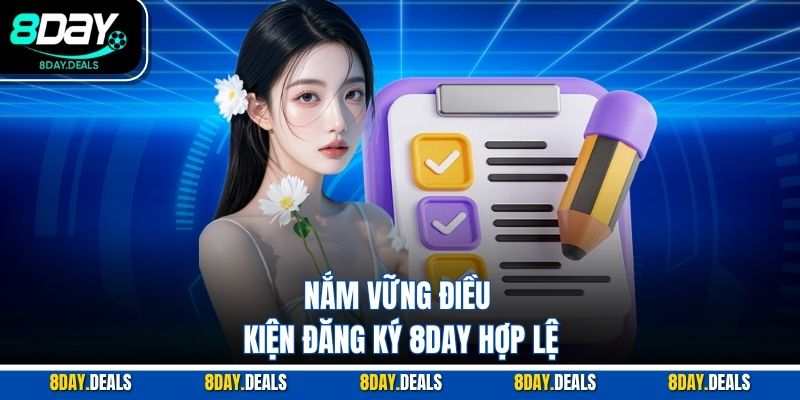 Nắm vững điều kiện đăng ký 8DAY hợp lệ
