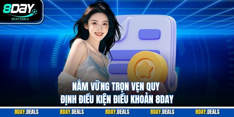 Nắm vững trọn vẹn quy định điều khoản điều kiện 8DAY