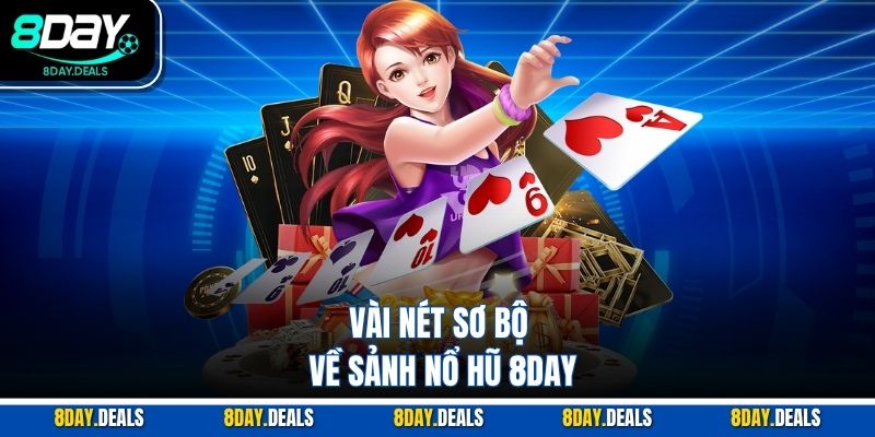 Vài nét sơ bộ về sảnh nổ hũ 8DAY
